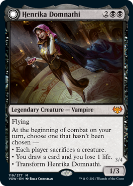 Henrika Domnathi
 Flying
At the beginning of combat on your turn, choose one that hasn't been chosen —
• Each player sacrifices a creature.
• You draw a card and you lose 1 life.
• Transform Henrika Domnathi.